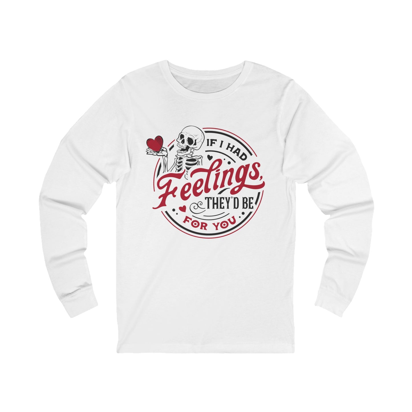 If I had Feelings Unisex Jersey Long Sleeve Tee