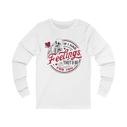 If I had Feelings Unisex Jersey Long Sleeve Tee