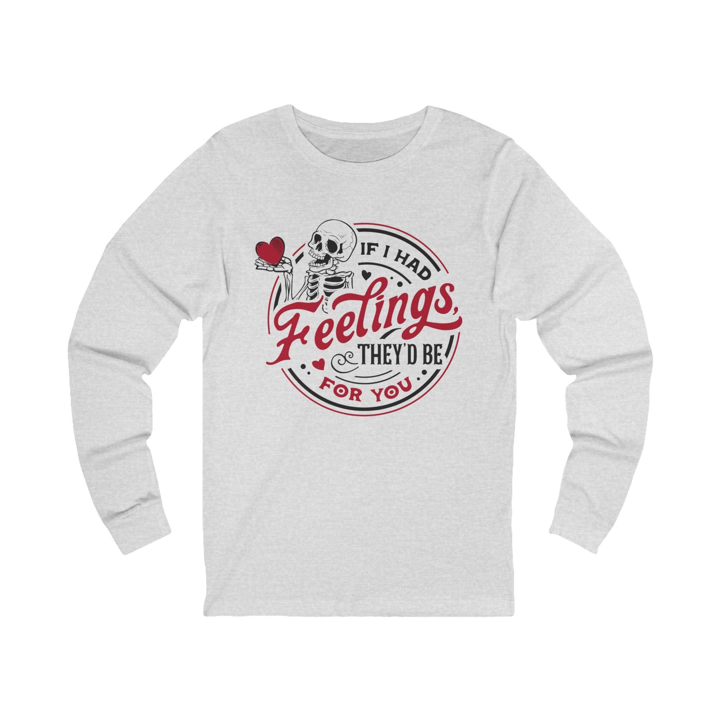 If I had Feelings Unisex Jersey Long Sleeve Tee