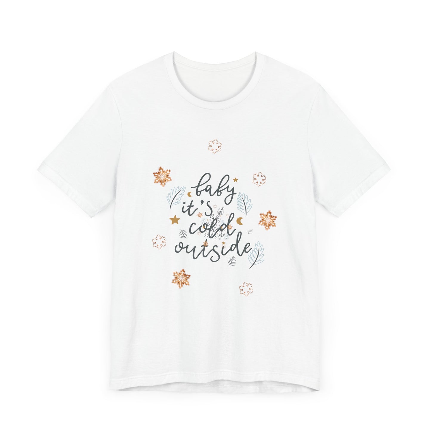 T-Shirt - Baby it’s cold outside unisex tee