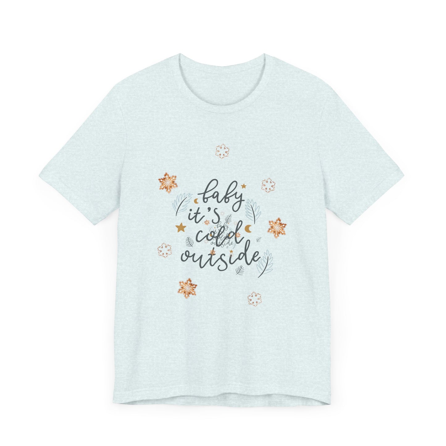 T-Shirt - Baby it’s cold outside unisex tee
