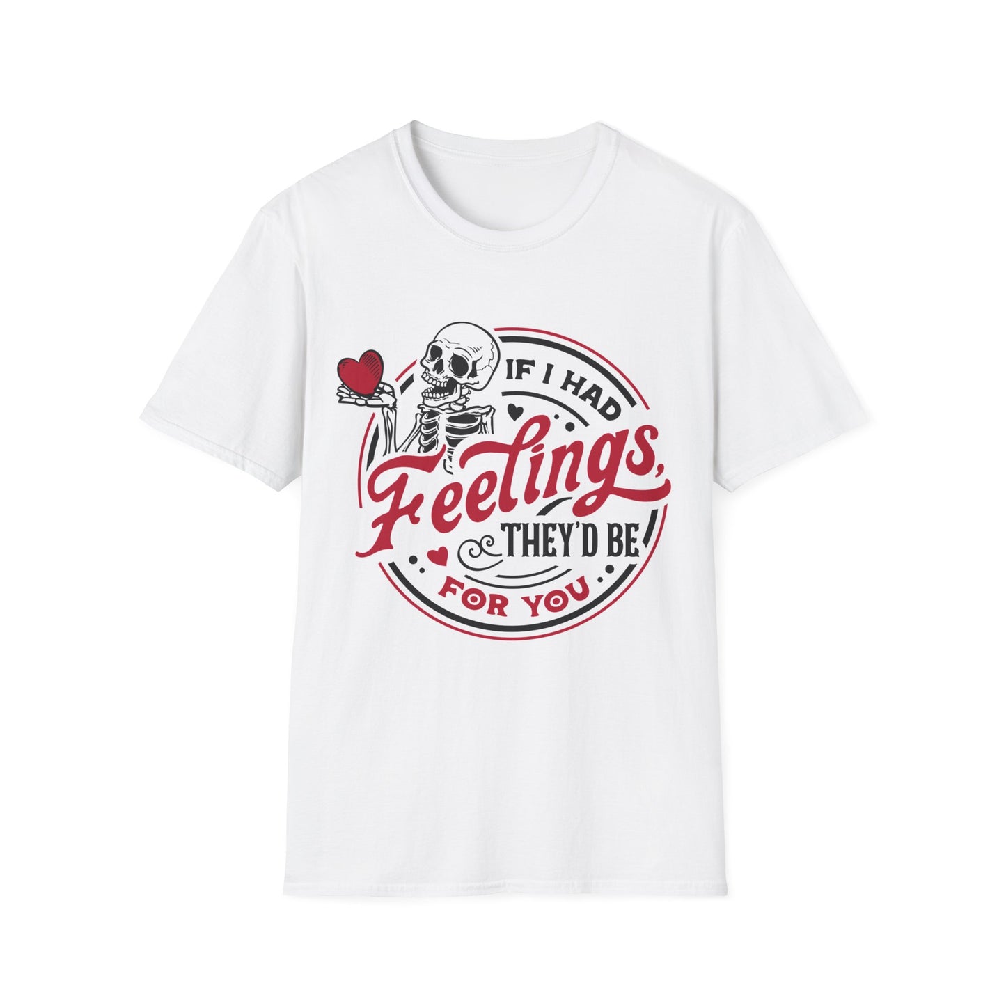 Unisex Valentine Day Tshirt-  If I had Feelings