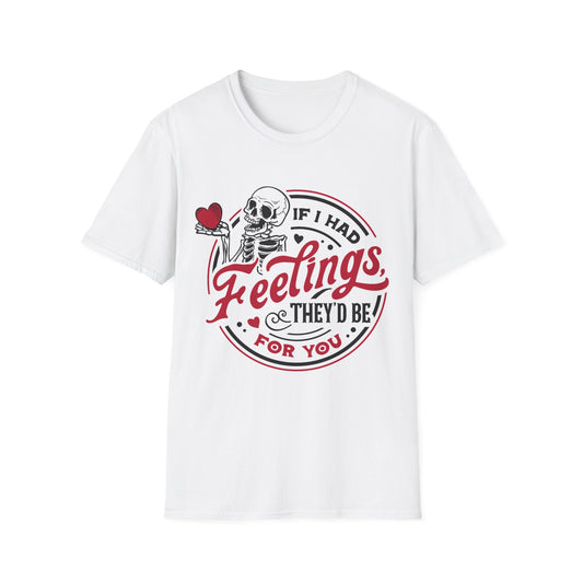 Unisex Valentine Day Tshirt-  If I had Feelings